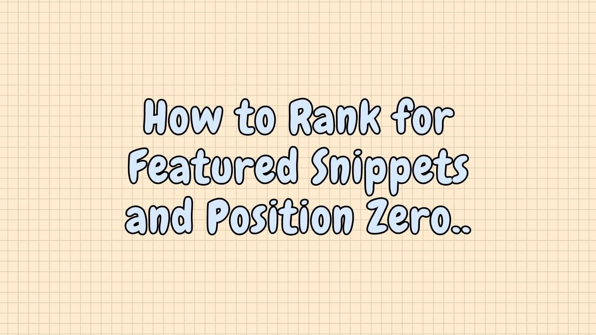 How to Rank for Featured Snippets